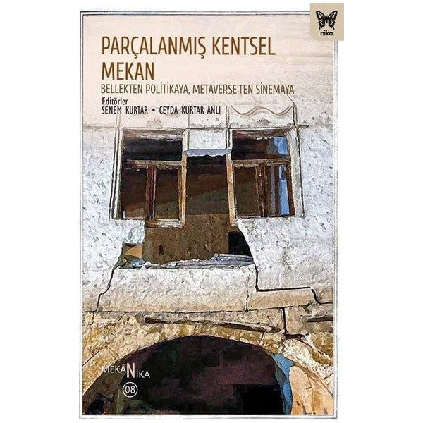 Parçalanmış Kentsel Mekan: Bellekten Politikaya Metaverse'ten Sinemaya | Nika Yayınevi