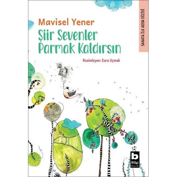 Şiir Sevenler Parmak Kaldırsın - Sanata İlk Adım Dizisi | Bilgi Yayınevi (İnce Kapak)