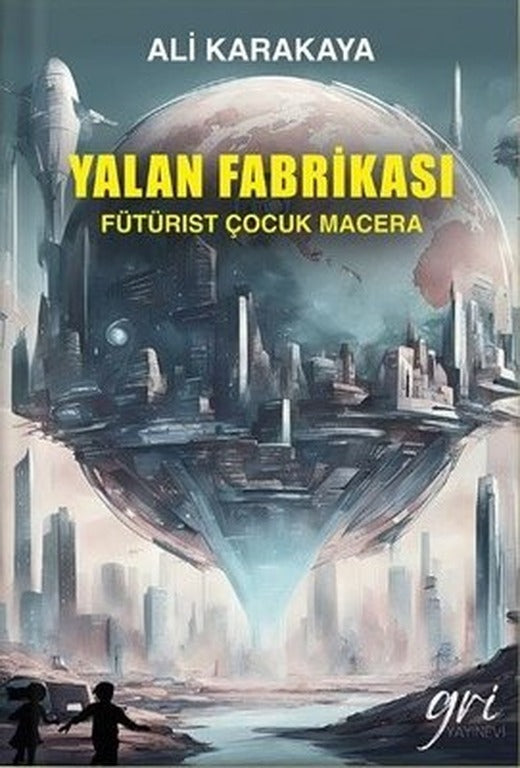 Yalan Fabrikası - Fütürist Çocuk Macera | Gri Yayınevi (İnce Kapak)