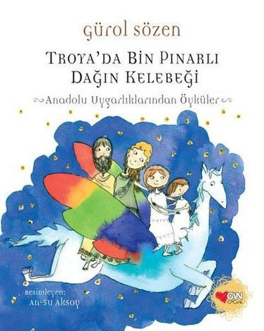 Troya'da Bin Pınarlı Dağın Kelebeği - Anadolu Uygarlıklarından Öyküler | Can Çocuk Yayınları (İnce Kapak)