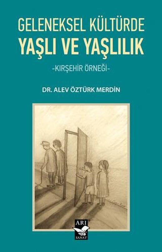 Geleneksel Kültürde Yaşlı ve Yaşlılık | Arı Sanat Yayınevi (Ciltsiz)