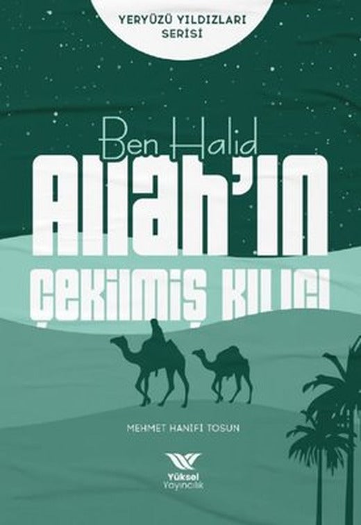Ben Halid Allah'ın Çekilmiş Kılıcı - Yeryüzü Yıldızları Serisi | Yüksel Yayıncılık