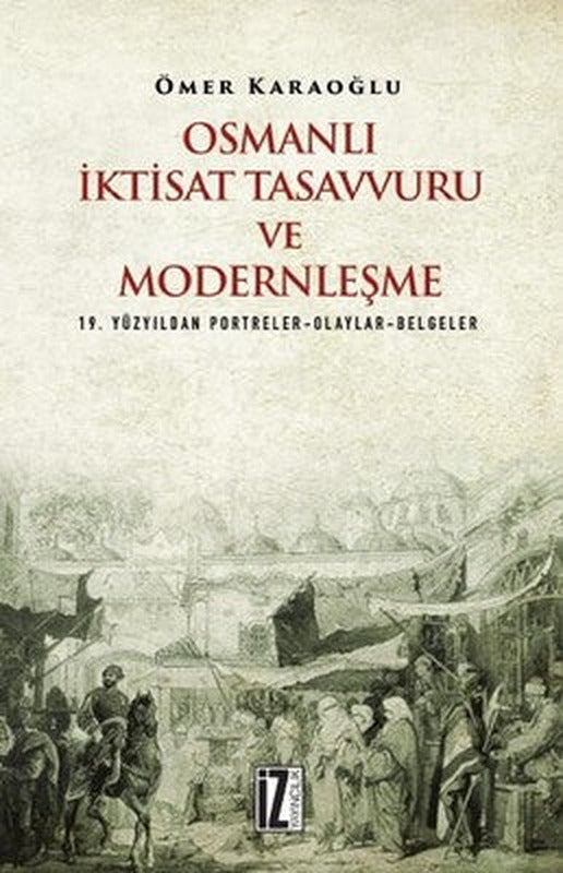 Osmanlı İktisat Tasavvuru ve Modernleşme | İz Yayıncılık