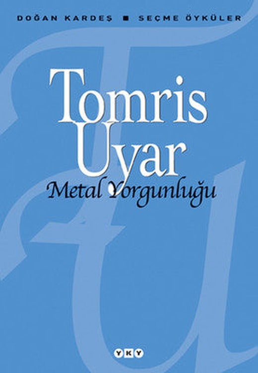 Metal Yorgunluğu - Seçme Öyküler | Yapı Kredi Yayınları