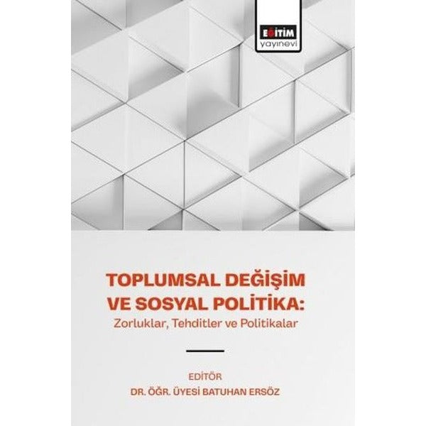 Toplumsal Değişim ve Sosyal Politika: Zorluklar Tehditler ve Politikalar | Eğitim Yayınevi (İnce Kapak)