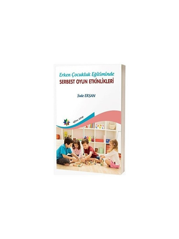 Erken Çocukluk Eğitiminde Serbest Oyun Etkinlikleri | Eğiten Kitap (Ciltsiz)