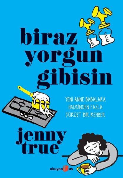Biraz Yorgun Gibisin - Yeni Anne Babalara Haddinden Fazla Dürüst Bir Rehber | Okuyan Us Yayınları (İnce Kapak)  - Resim 1
