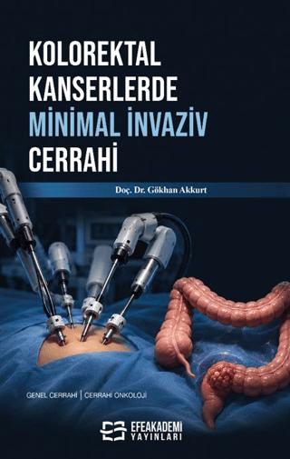 Kolorektal Kanserlerde Minimal İnvaziv Cerrahi | Efe Akademi Yayınları (Ciltsiz)  - Resim 1