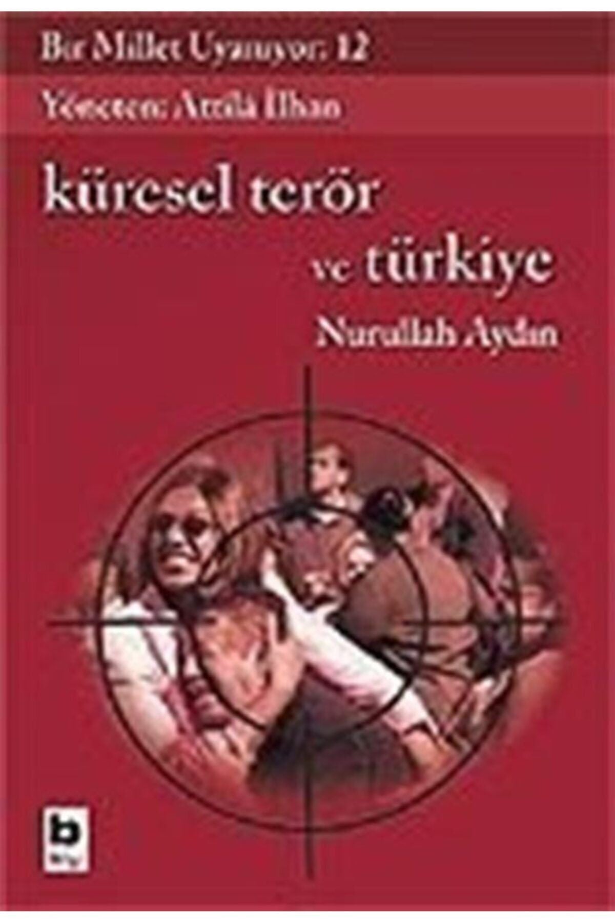Bilgi Yayınevi Bir Millet Uyanıyor! 12 / Küresel Terör Ve Türkiye - Nurullah Aydın kitap kapağı