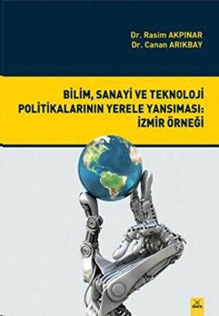 Bilim, Sanayi ve Teknoloji Politikalarının Yerele Yansıması: İzmir Örneği - Rasim Akpınar kitap kapağı