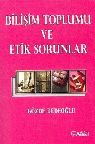 Bilişim Toplumu ve Etik Sorunlar Gözde Dedeoğlu - Gözde Dedeoğlu kitap kapağı