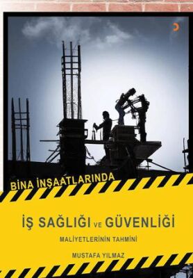 Bina İnşaatlarında İş Sağlığı ve Güvenliği Maliyetlerinin Tahmini - Mustafa Yılmaz kitap kapağı