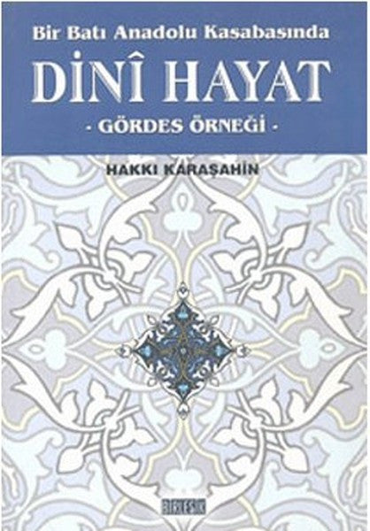 Bir Batı Anadolu Kasabasında Dini Hayat/Gördes Örneği - Hakkı Karaşahin kitap kapağı