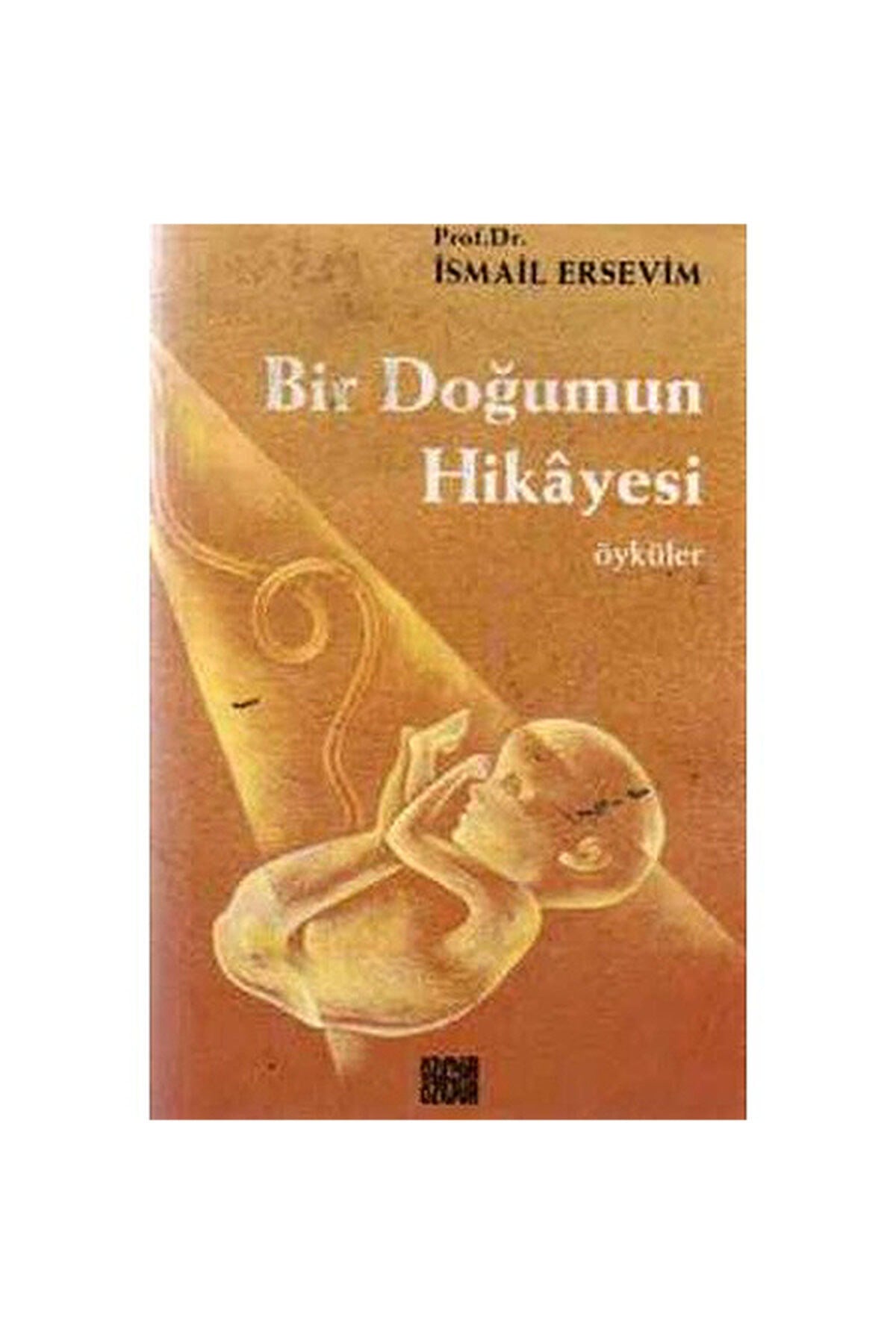 Bir Doğumun Hikayesi Prof. Dr. Ismail Ersevim - Prof. Dr. İsmail Ersevim kitap kapağı