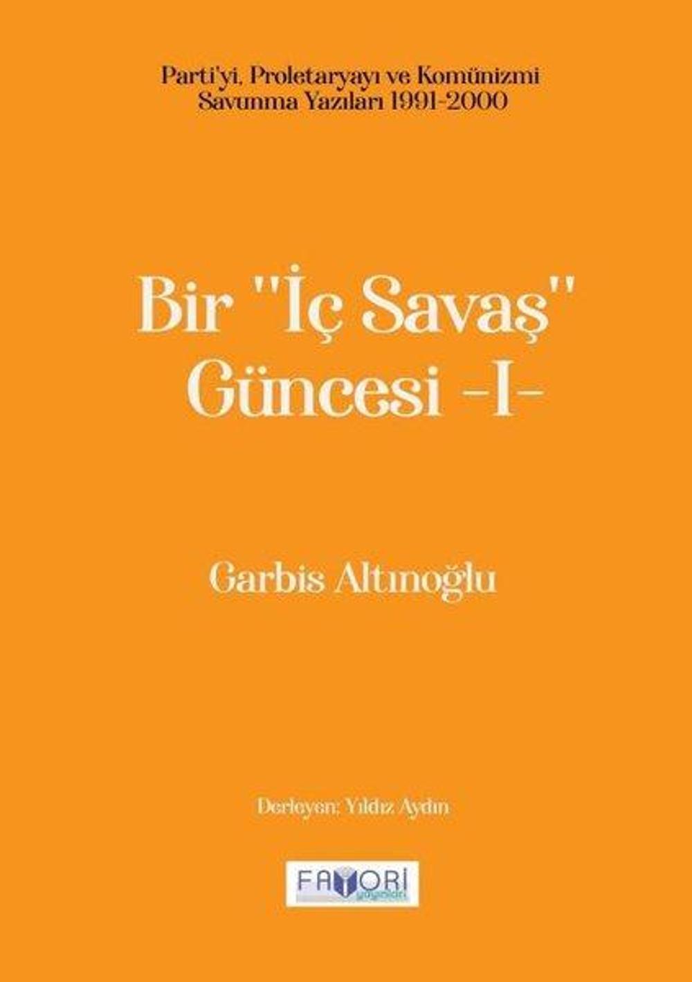 Bir İç Savaş Güncesi 1 - Parti'yi, Proletaryayı ve Komünizmi Savunma Yazıları 1991 - 2000 | Favori Yayınları