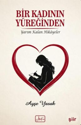 Bir Kadının Yüreğinden Yarım Kalan Hikayeler - Ayşe Yasak kitap kapağı