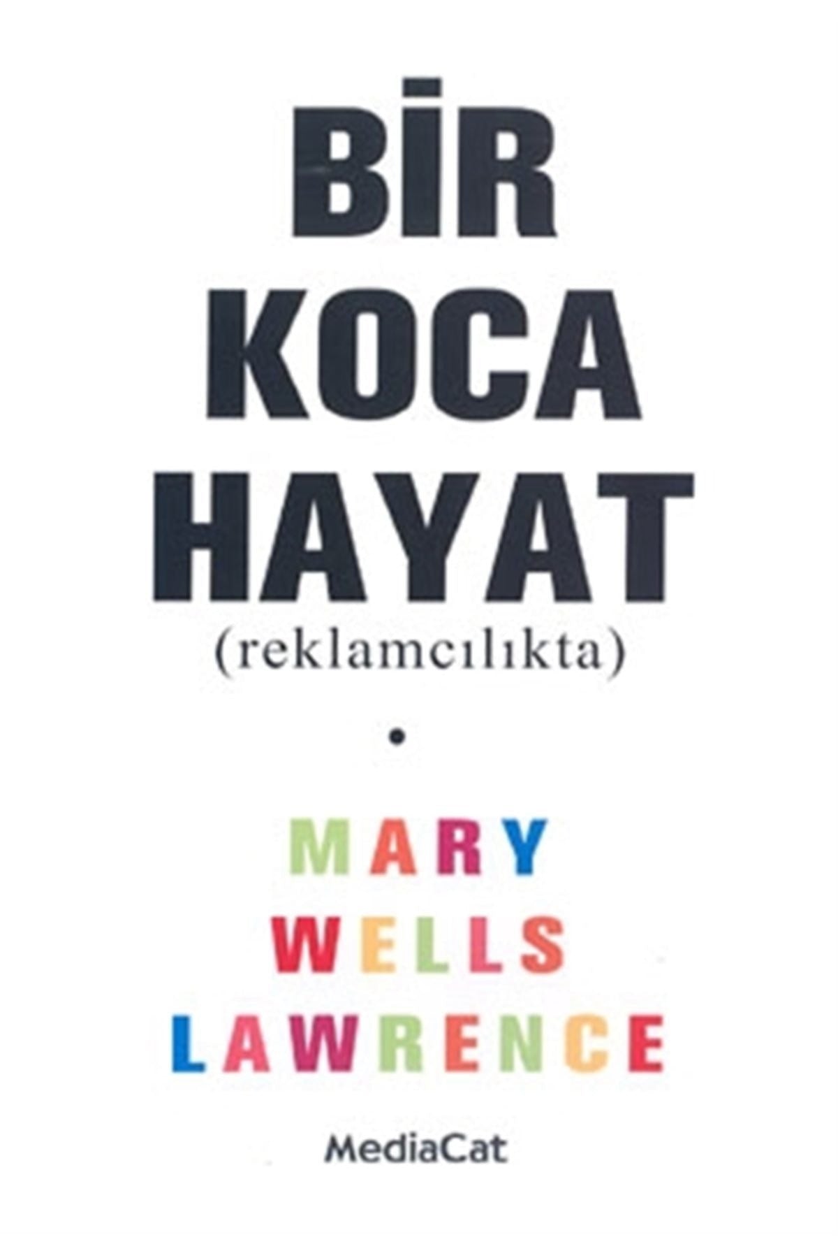 Bir Koca Hayat (Reklamcılıkta) - Mary Wells Lawrence - Mary Wells Lawrence kitap kapağı