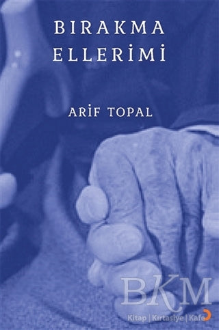 Bırakma Ellerimi - Arif Topal kitap kapağı