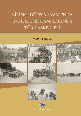 Birinci Dünya Savaşında İngiliz Esir Kamplarında Türk Askerleri - Vedat Tüfekçi kitap kapağı