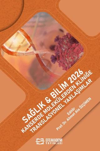 Sağlık & Bilim 2026: Kanserde Molekülerden Kliniğe Translasyonel Yaklaşımlar | Efe Akademi Yayınları (Ciltsiz)  - Resim 1