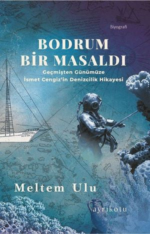 Bodrum Bir Masaldı - Geçmişten Günümüze İsmet Cengiz'in Denizcilik Hikayesi - Meltem Ulu kitap kapağı