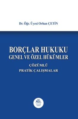 Borçlar Hukuku Genel ve Özel Hükümler, Çözümlü Pratik Çalışmalar - Orhan Çetin kitap kapağı