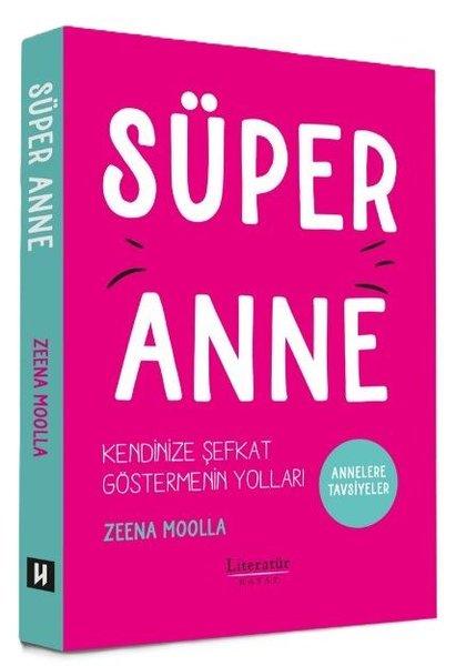 Süper Anne: Kendinize Şefkat Göstermenin Yolları - Annelere Tavsiyeler | Literatür Hayat (İnce Kapak)  - Resim 1