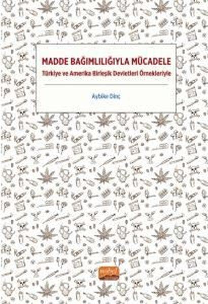 Madde Bağımlılığıyla Mücadele - Türkiye ve Amerika Birleşik Devletleri Örnekleriyle | Nobel Bilimsel Eserler (İnce Kapak)  - Resim 1