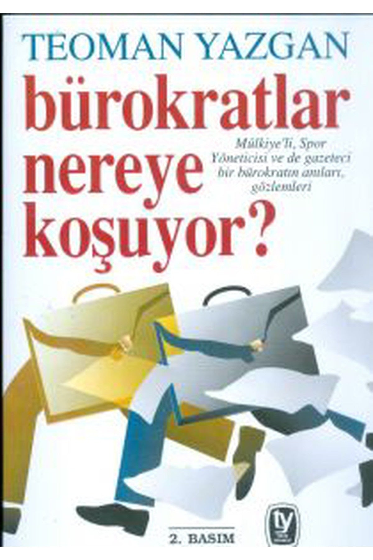 Bürokratlar Nereye Koşuyor - Teoman Yazgan (2000 Basım-Sıfır Kitap-Kapak Değişebilir) - Teoman Yazgan. kitap kapağı