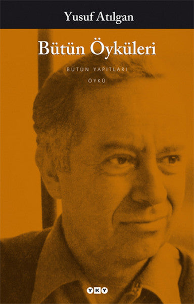 Bütün Öyküleri - Yusuf Atılgan - Yusuf Atılgan kitap kapağı