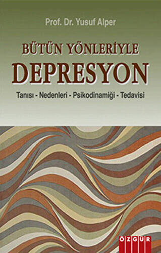 Bütün Yönleriyle Depresyon Tanısı-Nedenleri-Psikodinamiği-Tedavisi - Prof. Dr. Yusuf Alper kitap kapağı
