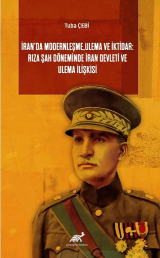 İran’da Modernleşme, Ulema ve İktidar: Rıza Şah Döneminde İran Devleti ve Ulema İlişkisi | Paradigma Akademi Yayınları (Ciltsiz)  - Resim 1