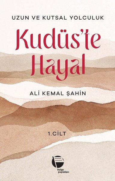 Kudüs'te Hayal 1. Cilt - Uzun ve Kutsal Yolculuk | Belge Yayınları (İnce Kapak)  - Resim 1