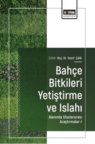 Bahçe Bitkileri Yetiştirme ve Islahı Alanında Uluslararası Araştırmalar - 1 | Eğitim Yayınevi - Bilimsel Eserler (Ciltsiz)  - Resim 1