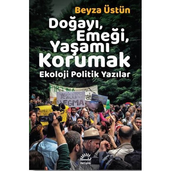 Doğayı-Emeği-Yaşamı Korumak: Ekoloji Politik Yazılar | İletişim Yayınları