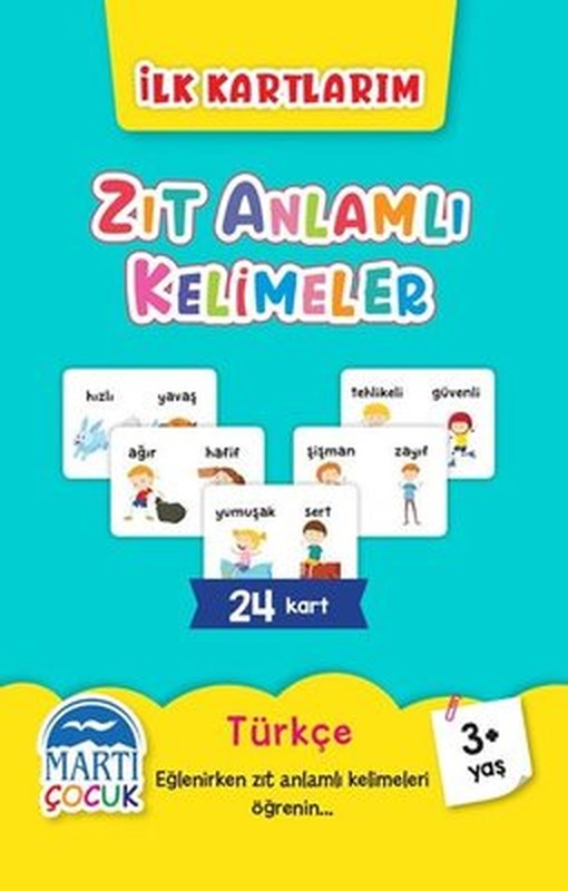 Zıt Anlamlı Kelimeler - İlk Kartlarım 3+ Yaş | Martı Yayınları