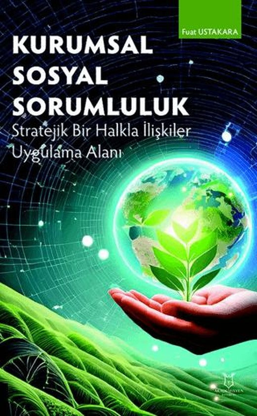 Kurumsal Sosyal Sorumluluk Stratejik Bir Halkla İlişkiler Uygulama Alanı | Akademisyen Kitabevi (Ciltsiz)