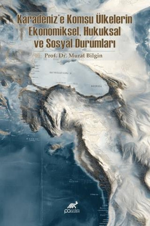 Karadeniz'e Komşu Ülkelerin Ekonomiksel, Hukuksal ve Sosyal Durumları | Paradigma Akademi Yayınları (Ciltsiz)