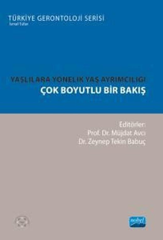 Yaşlılara Yönelik Yaş Ayrımcılığı-Çok Boyutlu Bir Bakış - Türkiye Gerontoloji Serisi | Nobel Akademik Yayıncılık (İnce Kapak)