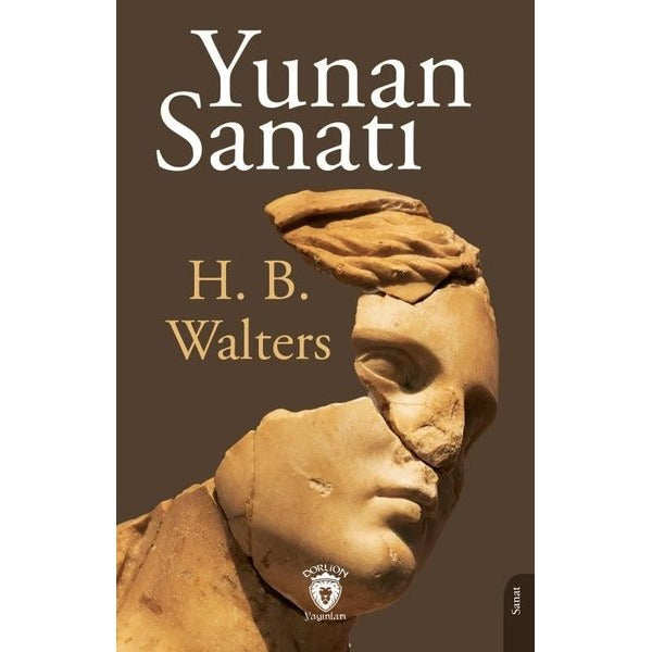 Yunan Sanatı Mimari- Heykeltraş - Resim - Bronz İşleme - Vazo ve Mücevherleri | Dorlion Yayınları (Ciltsiz)