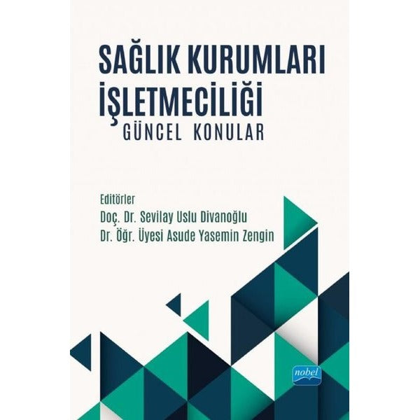 Sağlık Kurumları İşletmeciliği - Güncel Konular | Nobel Akademik Yayıncılık (İnce Kapak)
