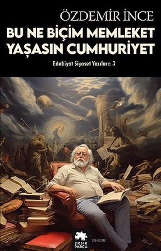 Bu Ne Biçim Memleket Yaşasın Cumhuriyet - Edebiyat ve Siyaset Yazıları | Eksik Parça