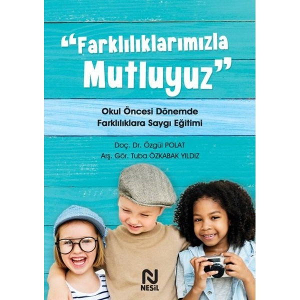 Farklılıklarımızla Mutluyuz - Okul Öncesi Dönemde Farklılıklara Saygı Eğitimi | Nesil Yayınları (İnce Kapak)