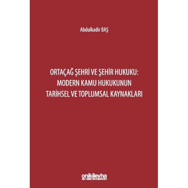 Ortaçağ Şehri ve Şehir Hukuku: Modern Kamu Hukukunun Tarihsel ve Toplumsal Kaynakları | On İki Levha Yayınları (Ciltsiz)