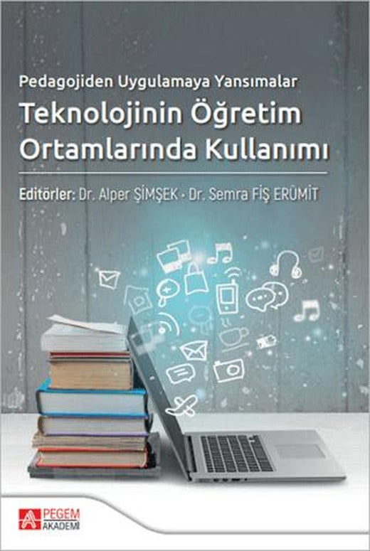Pedagojiden Uygulamaya Yansımalar Teknolojinin Öğretim Ortamlarında Kullanımı | Pegem Akademi Yayıncılık (Ciltsiz)