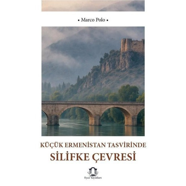 Küçük Ermenistan Tasvirinde Silifke Çevresi | Eyce Yayınları (İnce Kapak)