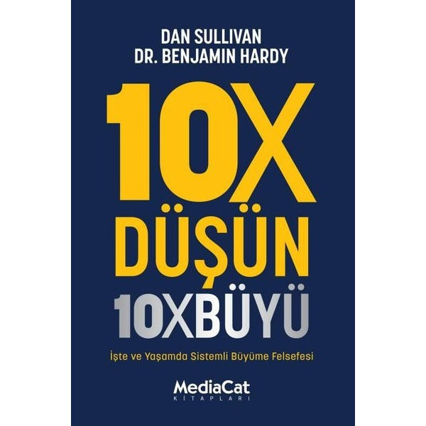 10X Düşün 10X Büyü - İşte ve Yaşamda Sistemli Büyüme Felsefesi | MediaCat Yayıncılık (İnce Kapak)