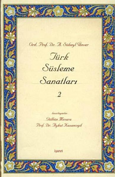 Türk Süsleme Sanatları 2 | İşaret Yayınları - Süheyl Ünver Külliyatı Dizisi (İnce Kapak)  - Resim 1