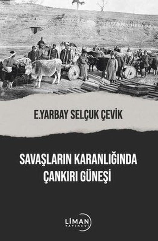 Savaşların Karanlığında Çankırı Güneşi | Liman Yayınevi
