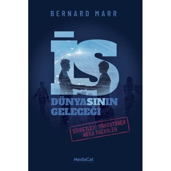 İş Dünyasının Geleceği - Şirketleri Dönüştüren Mega Trendler | Mediacat Yayıncılık